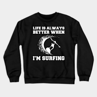 Surf's Up, Smiles On: Life's Better When I'm Surfing! Crewneck Sweatshirt